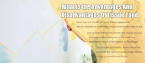 What is the Advantages And Disadvantages Of Tissue Tape